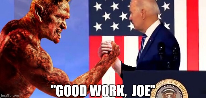 Biden shakes hands with his true master |  "GOOD WORK,  JOE" | image tagged in memes,creepy joe biden,the devil,government corruption,satanists,political meme | made w/ Imgflip meme maker