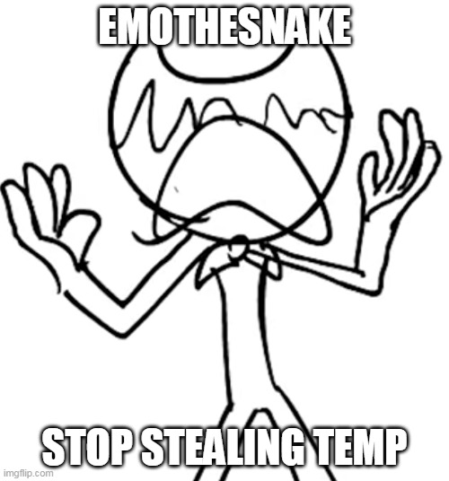 Crying emoji bendy | EMOTHESNAKE; STOP STEALING TEMP | image tagged in crying emoji bendy | made w/ Imgflip meme maker