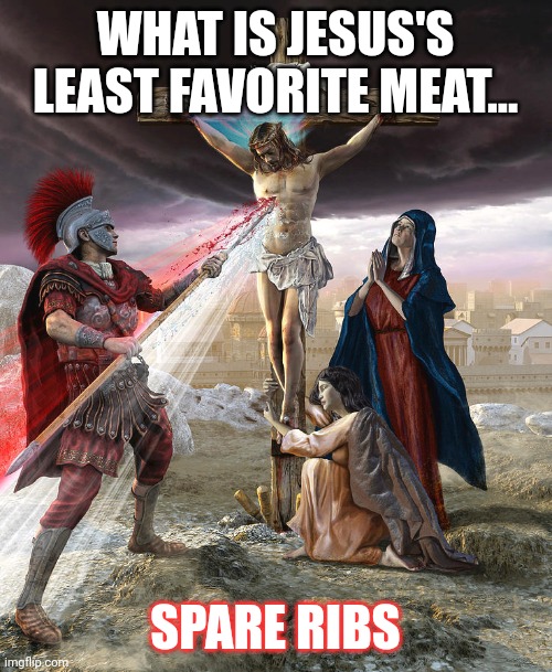Spare ribs | WHAT IS JESUS'S LEAST FAVORITE MEAT... SPARE RIBS | image tagged in jesus,bbq,spare ribs,going to hell,grilling,food for thought | made w/ Imgflip meme maker