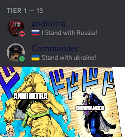 ANDIULTRA; COMMANDER | image tagged in dio vs jotaro,serious,funny,jojo's bizarre adventure,discord | made w/ Imgflip meme maker