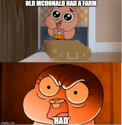Why are you booing at me, I was right about Old McDonald | OLD MCDONALD HAD A FARM; 'HAD' | image tagged in gumball - anais false hope meme,old mcdonald | made w/ Imgflip meme maker