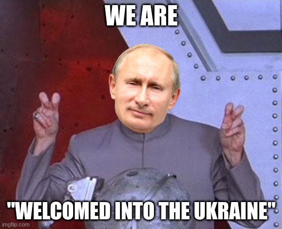 >:D | WE ARE; "WELCOMED INTO THE UKRAINE" | image tagged in memes,dr evil laser | made w/ Imgflip meme maker