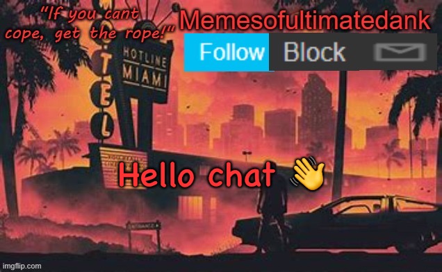Memesofultimatedank template by WhyAmIAHat | Hello chat 👋 | image tagged in memesofultimatedank template by whyamiahat | made w/ Imgflip meme maker