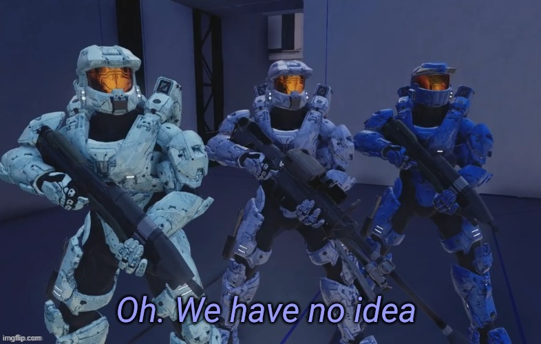 Oh we have no idea | image tagged in oh we have no idea | made w/ Imgflip meme maker