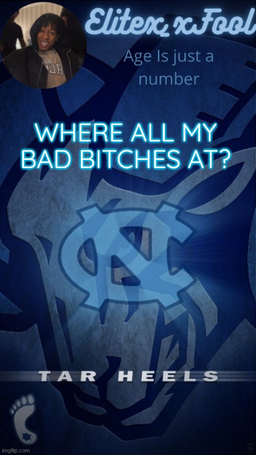 . | WHERE ALL MY BAD BITCHES AT? | image tagged in elitex_xfool announcement template | made w/ Imgflip meme maker