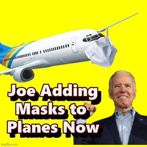 Planes Getting Ready to Wear Masks Going Forward Folks !!! | image tagged in masks,meme,joe biden,covid | made w/ Imgflip meme maker