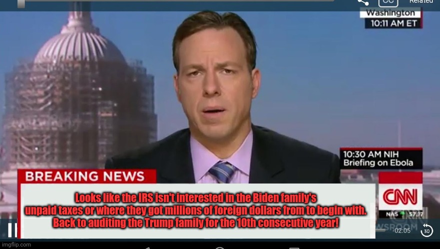cnn breaking news template | Looks like the IRS isn't interested in the Biden family's unpaid taxes or where they got millions of foreign dollars from to begin with.
Bac | image tagged in cnn breaking news template | made w/ Imgflip meme maker