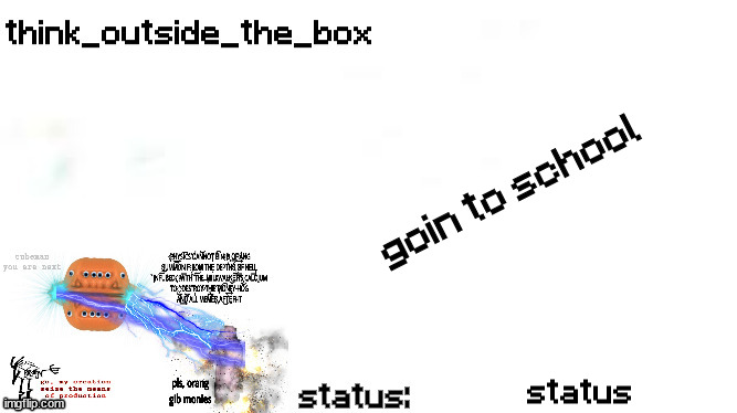 bye | goin to school; status | image tagged in plantilla de anuncio de pensar fuera de la caja | made w/ Imgflip meme maker