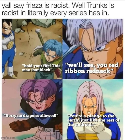 image tagged in racism,racist,trunks,dbz,dragon ball z,dragon ball super | made w/ Imgflip meme maker