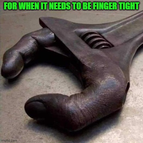 FOR WHEN IT NEEDS TO BE FINGER TIGHT | made w/ Imgflip meme maker
