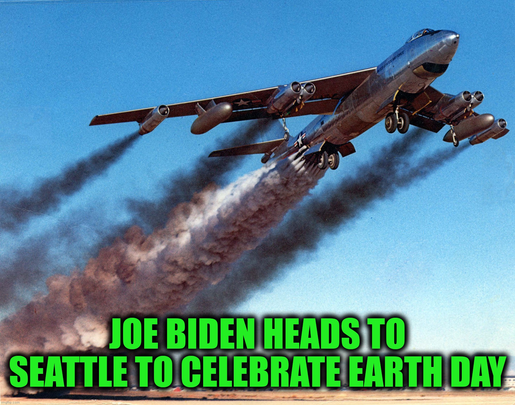 Joe Force One | JOE BIDEN HEADS TO SEATTLE TO CELEBRATE EARTH DAY | image tagged in joe biden,air force one,earth day,joe force 1,seattle | made w/ Imgflip meme maker