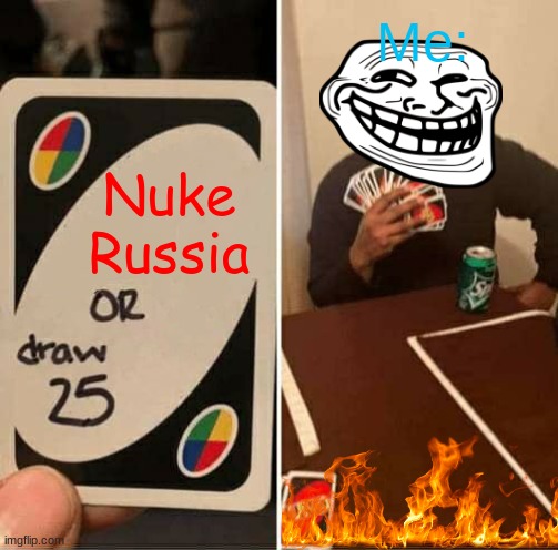 UNO | Me:; Nuke Russia | image tagged in memes,uno draw 25 cards | made w/ Imgflip meme maker