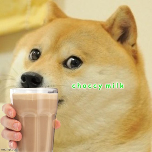 c h o c c y  m i l k | made w/ Imgflip meme maker