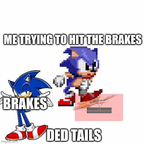 Sonic stomp | ME TRYING TO HIT THE BRAKES; BRAKES; DED TAILS | image tagged in gifs,sonic,tails the fox,meme | made w/ Imgflip images-to-gif maker