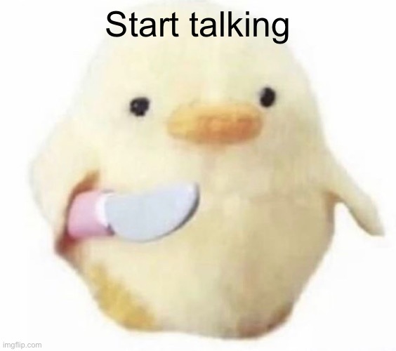 Start talking | made w/ Imgflip meme maker
