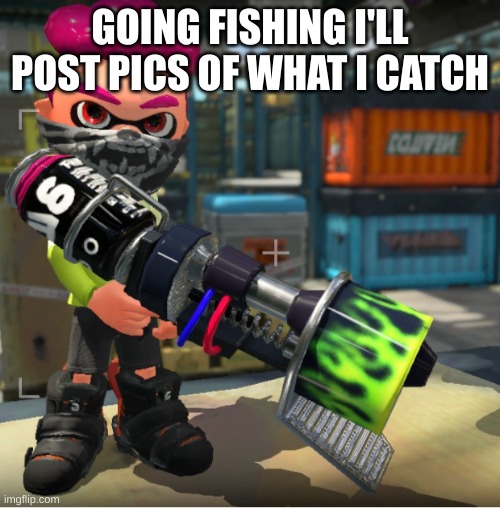 Bandit announcement template and Splatoon OC | GOING FISHING I'LL POST PICS OF WHAT I CATCH | image tagged in bandit announcement template and splatoon oc | made w/ Imgflip meme maker