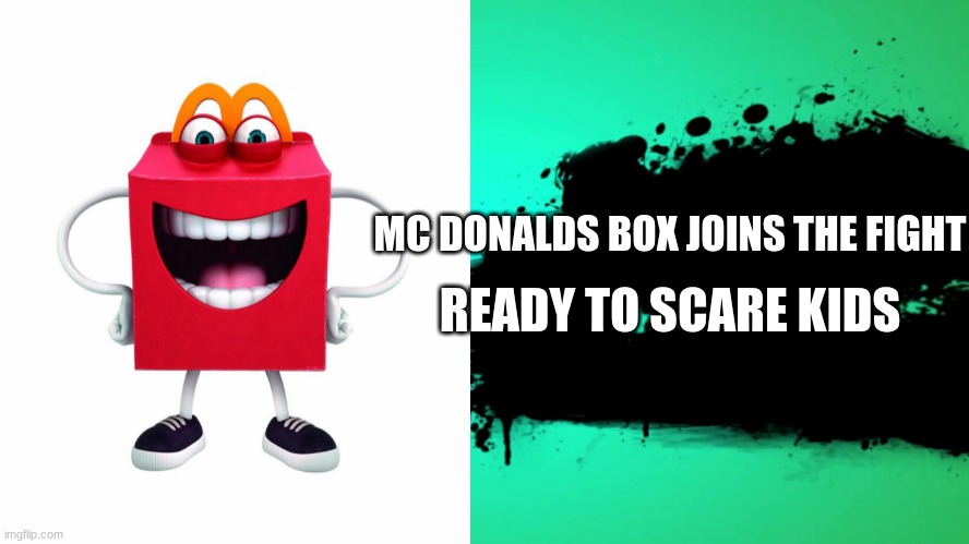 mc donalds box | MC DONALDS BOX JOINS THE FIGHT; READY TO SCARE KIDS | image tagged in everyone joins the battle | made w/ Imgflip meme maker