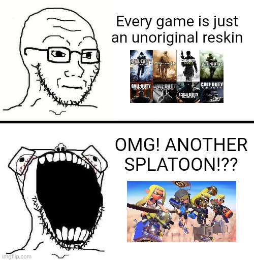 I'm about to waste all my money | Every game is just an unoriginal reskin; OMG! ANOTHER SPLATOON!?? | image tagged in soyboy reaction | made w/ Imgflip meme maker