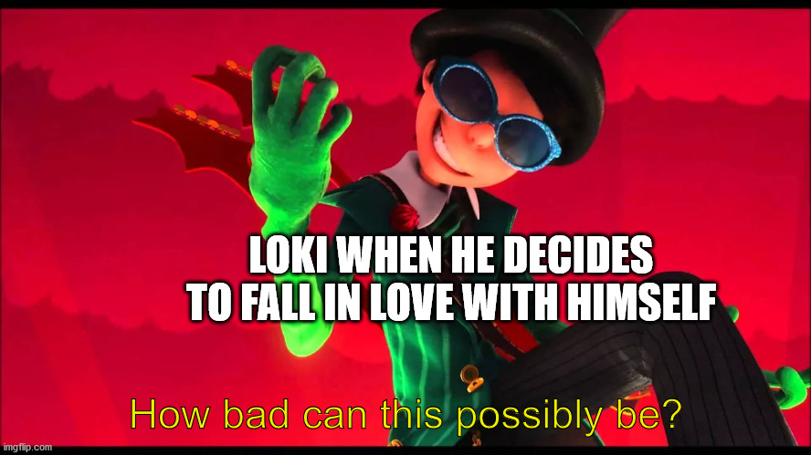 I get that Sylvie is technically not him, but honestly it's still kinda weird for me. | LOKI WHEN HE DECIDES TO FALL IN LOVE WITH HIMSELF; How bad can this possibly be? | image tagged in how bad can i be,loki | made w/ Imgflip meme maker