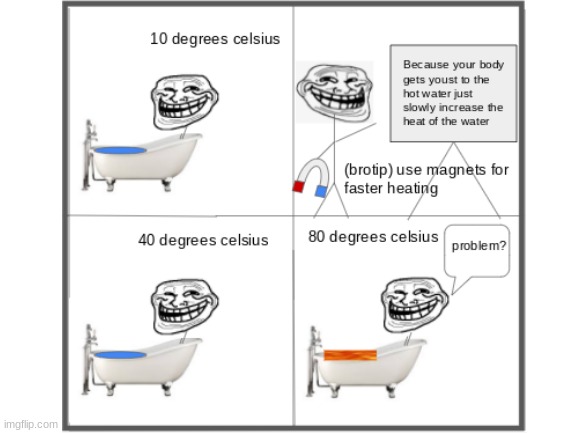 how to have a nice bath | image tagged in trollface,trollphysics,memes,this is not repost | made w/ Imgflip meme maker