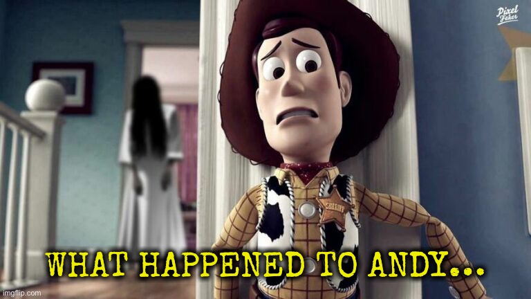 Andy’s going | WHAT HAPPENED TO ANDY… | image tagged in andy,woody,the ring,memes,photoshop,funny | made w/ Imgflip meme maker