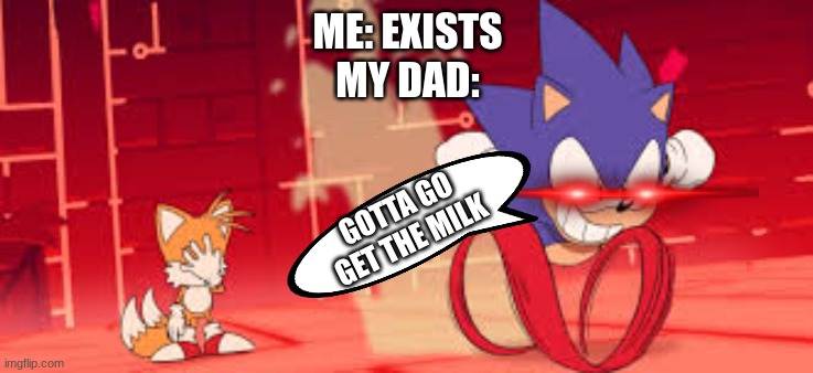 dads: | ME: EXISTS
MY DAD:; GOTTA GO GET THE MILK | image tagged in sonic mania adventures scene 1 | made w/ Imgflip meme maker