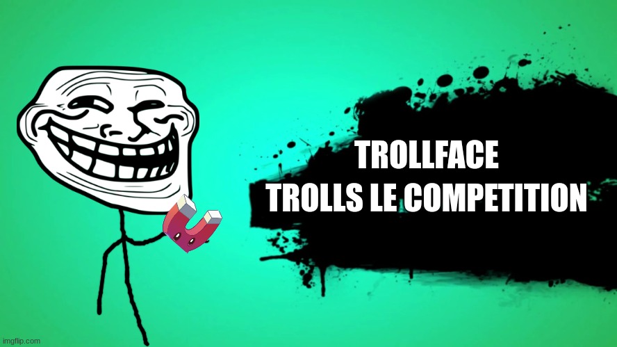 Trollface trolls the competition! | TROLLFACE; TROLLS LE COMPETITION | image tagged in everyone joins the battle | made w/ Imgflip meme maker