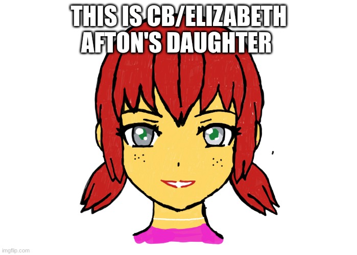 meme4 | THIS IS CB/ELIZABETH AFTON'S DAUGHTER | image tagged in fnaf | made w/ Imgflip meme maker