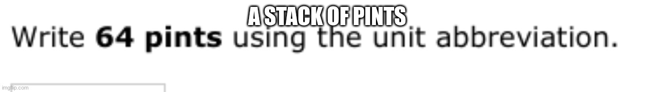 found this on ixl | A STACK OF PINTS | image tagged in minecraft | made w/ Imgflip meme maker