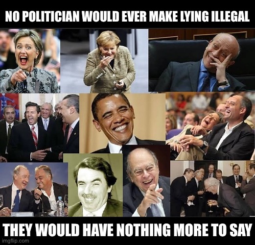 Free speech wins??? | NO POLITICIAN WOULD EVER MAKE LYING ILLEGAL; THEY WOULD HAVE NOTHING MORE TO SAY | image tagged in laughing politicians | made w/ Imgflip meme maker