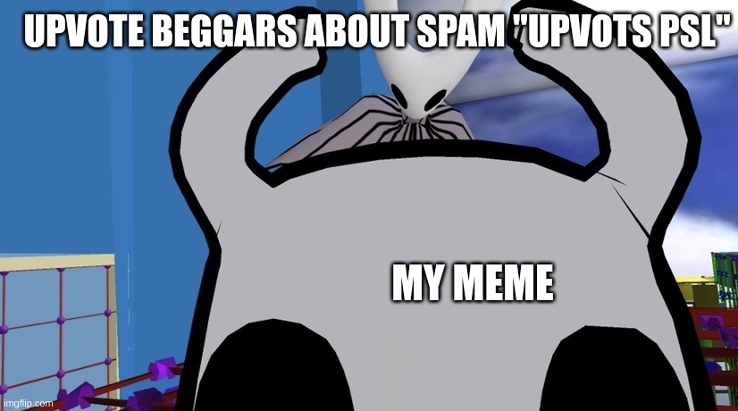 no upvote begging | UPVOTE BEGGARS ABOUT SPAM "UPVOTS PSL"; MY MEME | image tagged in hello there,upvote begging | made w/ Imgflip meme maker