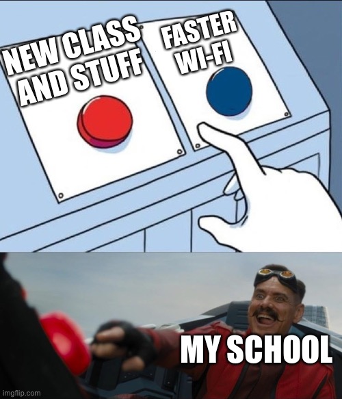 Jim Carrey buttons | FASTER WI-FI; NEW CLASS AND STUFF; MY SCHOOL | image tagged in jim carrey buttons,my school in a nutshell | made w/ Imgflip meme maker