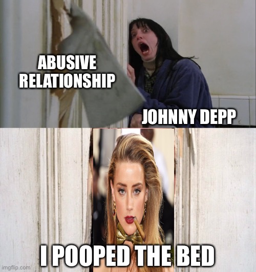 Jack Torrance axe shining | ABUSIVE RELATIONSHIP; JOHNNY DEPP; I POOPED THE BED | image tagged in jack torrance axe shining,amber heard,johnny depp,domestic abuse | made w/ Imgflip meme maker