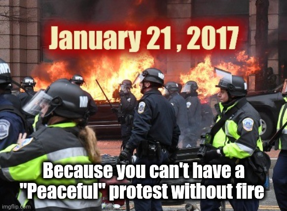 President Trump's Inauguration Riot makes the "Insurrection" look like a Love-in | Because you can't have a "Peaceful" protest without fire | image tagged in hypocrisy,liberal hypocrisy,hypocrites,investigation,nothing to see here | made w/ Imgflip meme maker