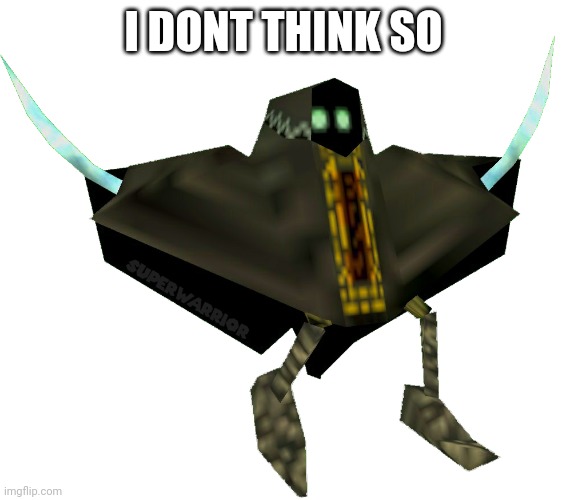 Bob Bobowski | I DONT THINK SO | image tagged in bob bobowski | made w/ Imgflip meme maker