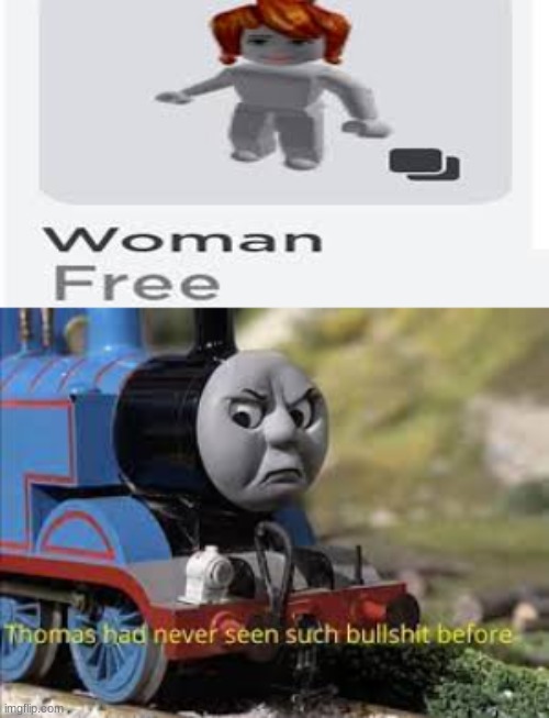 >:( | image tagged in thomas had never seen such bullshit before,free,women | made w/ Imgflip meme maker