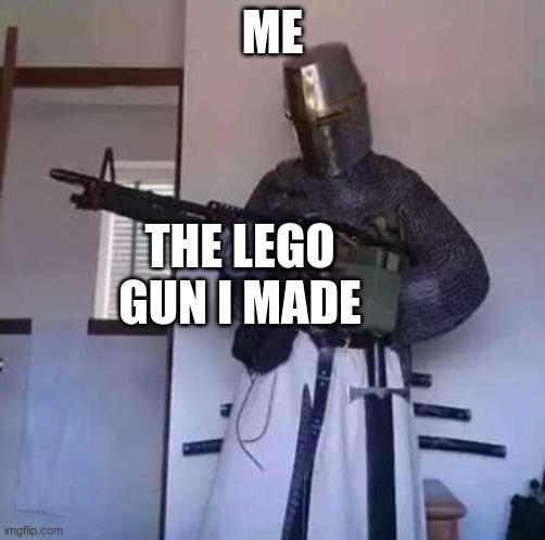 Crusader knight with M60 Machine Gun | ME; THE LEGO GUN I MADE | image tagged in crusader knight with m60 machine gun | made w/ Imgflip meme maker