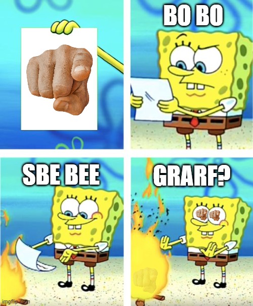 Hmmmmmmmmmmmmm | BO BO; GRARF? SBE BEE | image tagged in spongebob burning paper | made w/ Imgflip meme maker