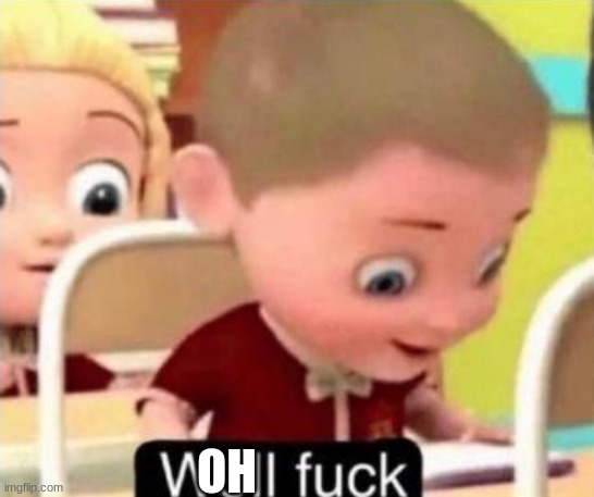 Well frick | OH | image tagged in well f ck | made w/ Imgflip meme maker
