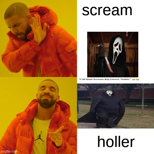 Drake Hotline Bling Meme | scream; holler | image tagged in memes,drake hotline bling | made w/ Imgflip meme maker