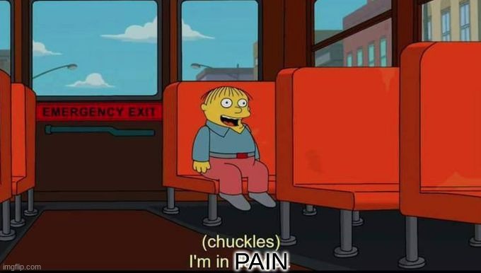 Haha I m In Pain Imgflip