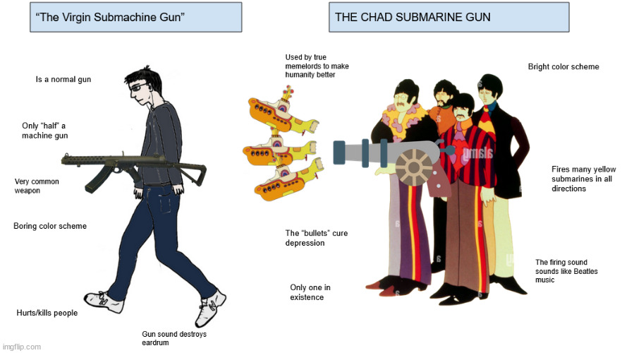 Virgin Submachine Gun vs CHAD SUBMARINE GUN | image tagged in virgin vs chad,yellow submarine,funny memes,the beatles | made w/ Imgflip meme maker