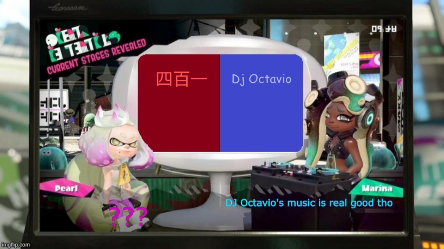 porl doesn't understand | Dj Octavio; 四百一; DJ Octavio's music is real good tho; ??? | image tagged in splatfest announcement w/txt settings | made w/ Imgflip meme maker