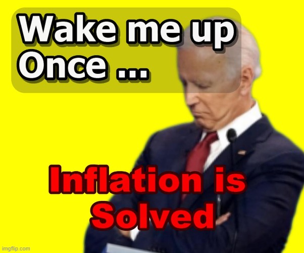 Joe May Be Napping for Quite Sometime Folks | image tagged in inflation,memes,joe biden | made w/ Imgflip meme maker