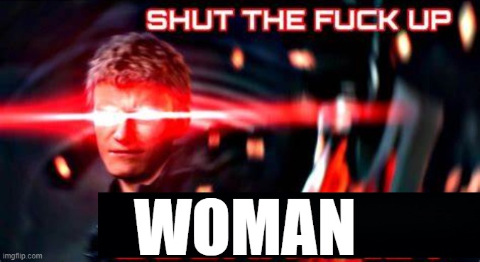 shut the f-ck up journalist | WOMAN | image tagged in shut the f-ck up journalist | made w/ Imgflip meme maker