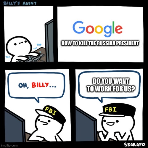 Billy's FBI Agent | HOW TO KILL THE RUSSIAN PRESIDENT DO YOU WANT TO WORK FOR US? | image tagged in billy's fbi agent | made w/ Imgflip meme maker