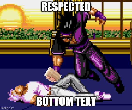 Streets of rage is awesome | RESPECTED; BOTTOM TEXT | image tagged in funny | made w/ Imgflip meme maker