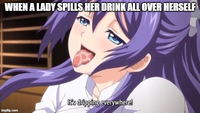 Hmmm? | WHEN A LADY SPILLS HER DRINK ALL OVER HERSELF | made w/ Imgflip meme maker