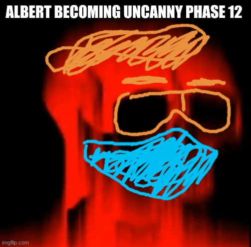 phae 12 | ALBERT BECOMING UNCANNY PHASE 12 | image tagged in mr incredible becoming uncanny | made w/ Imgflip meme maker