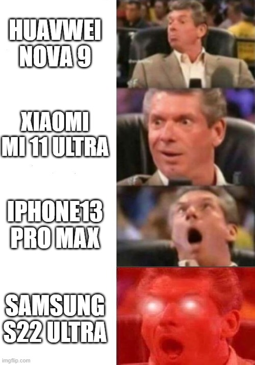 Mobile Wars | HUAVWEI NOVA 9; XIAOMI MI 11 ULTRA; IPHONE13 PRO MAX; SAMSUNG S22 ULTRA | image tagged in mr mcmahon reaction | made w/ Imgflip meme maker